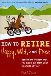 How to Retire Happy, Wild, and Free - Ernie J. Zelinski (ISBN: 9780969419495)