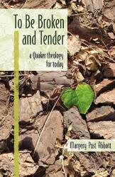 To Be Broken and Tender: A Quaker Theology for Today (ISBN: 9780970041043)