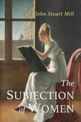 The Subjection of Women - John Stuart Mill (ISBN: 9781684220755)