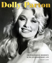Dolly Parton: 100 Remarkable Moments in an Extraordinary Life - Tracey E. W. Laird (ISBN: 9780760382967)