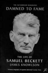Damned to Fame: the Life of Samuel Beckett - James Knowlson (ISBN: 9780747531692)