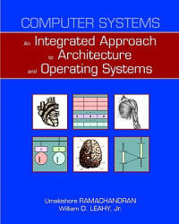 Computer Systems: An Integrated Approach to Architecture and Operating Systems - Umakishore Ramachandran, William D. Leahy (ISBN: 9780321486134)