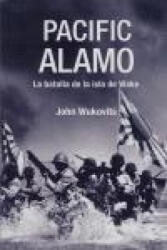 Pacific Alamo : la batalla de la isla de Wake - John F. Wukovits, Gerardo di Masso Sabolo (ISBN: 9788496364509)