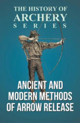 Ancient and Modern Methods of Arrow Release (ISBN: 9781473329171)