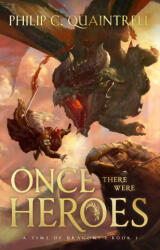Once There Were Heroes - Book 1 in A Time of Dragons - Philip C. Quaintrell (ISBN: 9781836980339)