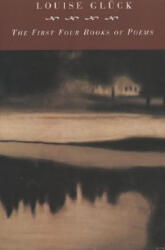 The First Four Books of Poems - Louise Gluck (ISBN: 9780880014779)