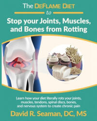 The DeFlame Diet to Stop your Joints, Muscles, and Bones from Rotting - David R. Seaman (2020)
