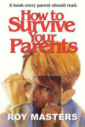How to Survive Your Parents - Roy Masters (ISBN: 9781468138863)