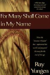 For Many Shall Come in My Name: How the Ancient Wisdom" Is Drawing Millions of People Into Mystical Experiences and Preparing the World for the End o" (ISBN: 9780972151290)