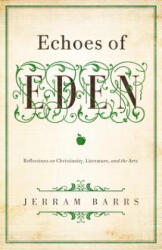 Echoes of Eden - Jerram Barrs (2013)