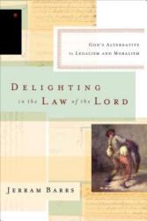 Delighting in the Law of the Lord - Jerram Barrs (ISBN: 9781433537134)