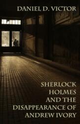 Sherlock Holmes and the Disappearance of Andrew Ivory (ISBN: 9781804248225)