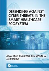 Defending Against Cyber Threats in the Smart Healthcare Ecosystem (ISBN: 9781041250029)