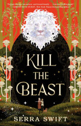 Kill the Beast - Serra Swift (ISBN: 9781250373809)