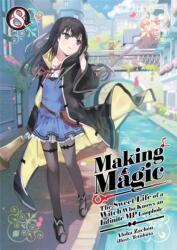 Making Magic: The Sweet Life of a Witch Who Knows an Infinite MP Loophole: Volume 8 (ISBN: 9781718341876)