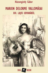 Marion Delorme vallomásai XIII. Lajos udvarából (ISBN: 9789636783983)