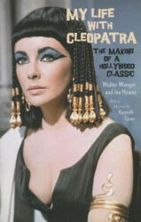 My Life with Cleopatra: The Making of a Hollywood Classic - Walter Wanger, Joe Hyams, Kenneth Turan (ISBN: 9780345804051)