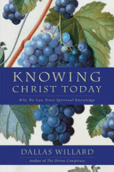 Knowing Christ Today: Why We Can Trust Spiritual Knowledge - Dallas Willard (ISBN: 9780062311795)