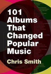 101 Albums that Changed Popular Music - Chris Smith (ISBN: 9780195373714)