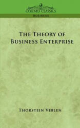 Theory of Business Enterprise - Thorstein Veblen (ISBN: 9781596052390)