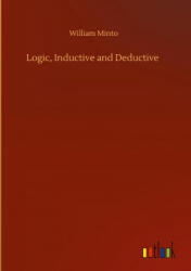 Logic, Inductive and Deductive - William Minto (ISBN: 9783752438147)