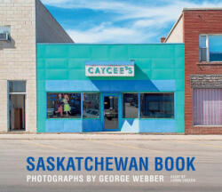 Saskatchewan Book - George Webber, Lorna Crozier (ISBN: 9781771604406)