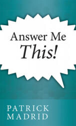 Answer Me This! - Patrick Madrid (ISBN: 9781931709583)