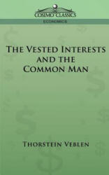 Vested Interests and the Common Man - Thorstein Veblen (ISBN: 9781596051492)