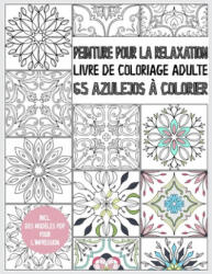 Livre de coloriage Azulejo pour adultes: Peinture pour la relaxation - 65 Azulejos ? colorier - livre de coloriage adulte anti stress - livre cadeau - - Cmr Creativity Publications (ISBN: 9781660415892)