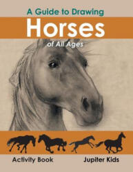 Guide to Drawing Horses of All Ages Activity Book - Jupiter Kids (ISBN: 9781683261391)