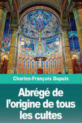 Abrege de l'origine de tous les cultes - Charles-François Dupuis (ISBN: 9783967873016)