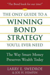 The Only Guide to a Winning Bond Strategy You'll Ever Need: The Way Smart Money Preserves Wealth Today - Larry E. Swedroe, Joseph H. Hempen (ISBN: 9780312353636)