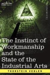 Instinct of Workmanship and the State of the Industrial Arts - Thorstein Veblen (ISBN: 9781596058934)