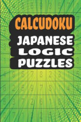 Calcudoku Japanese Logic Puzzles: 180 Fun And Challenging 9x9 Logic Puzzles To Make You Smarter in a 6x9 Travel Size Edition/ Great Alternative To Sud - Creative Logic Press (ISBN: 9781077874138)