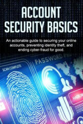 Account Security Basics: An actionable guide to securing your online accounts, preventing identity theft, and ending cyber-fraud for good. - Bill Price (ISBN: 9781537049762)