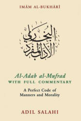 Al-Adab al-Mufrad with Full Commentary - Adil Salahi, Imam Bukhari (ISBN: 9780860376149)