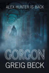 Gorgon: Alex Hunter 5 - Greig Beck (ISBN: 9781760080488)