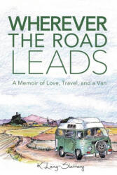 Wherever the Road Leads - K. Lang-Slattery (ISBN: 9781734279641)