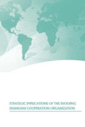 Strategic Implications of the Evolving Shanghai Cooperation Organization - U S Army War College Press, Strategic Studies Institute (ISBN: 9781505875041)