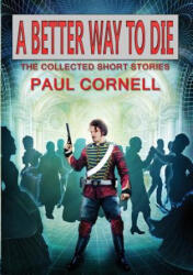 Better Way to Die - Paul Cornell (ISBN: 9781907069840)