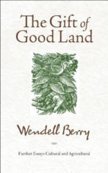 Gift of Good Land - Wendell Berry (ISBN: 9781582434841)
