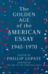 Golden Age of the American Essay - Phillip Lopate (ISBN: 9780525567332)