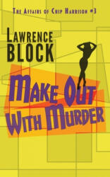 Make Out With Murder - Lawrence Block (ISBN: 9781951939779)
