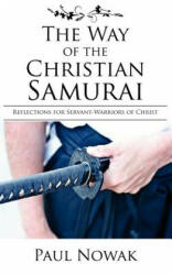 The Way of the Christian Samurai: Reflections for Servant-Warriors of Christ (ISBN: 9780977223466)