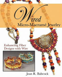 Wired Micro-Macrame Jewelry - Joan R Babcock (ISBN: 9780977305223)