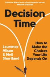 Decision Time: How to Make the Choices Your Life Depends on - Neil Shortland (ISBN: 9781728265162)