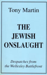 The Jewish Onslaught: Despatches from the Wellesley Battlefront - Tony Martin (ISBN: 9781574781854)