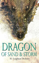 Dragon of Sand & Storm - H. Leighton Dickson (ISBN: 9780993886515)