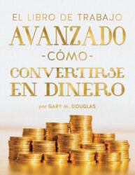 El Libro De Trabajo Avanzado Cómo Convertirse En Dinero (ISBN: 9781634937429)