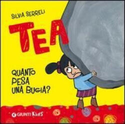 Quanto pesa una bugia? Tea - Silvia Serreli (ISBN: 9788809777934)